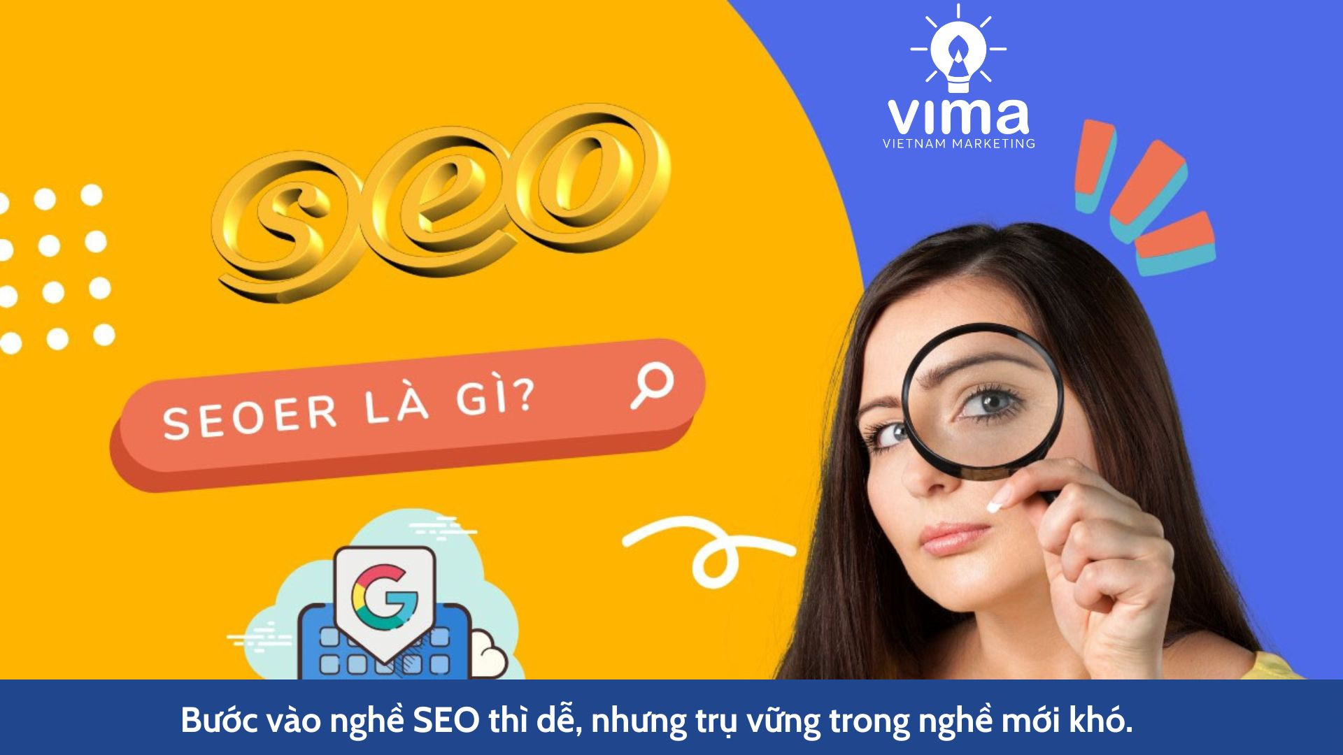 Bước vào nghề SEO thì dễ, nhưng trụ vững trong nghề mới khó.